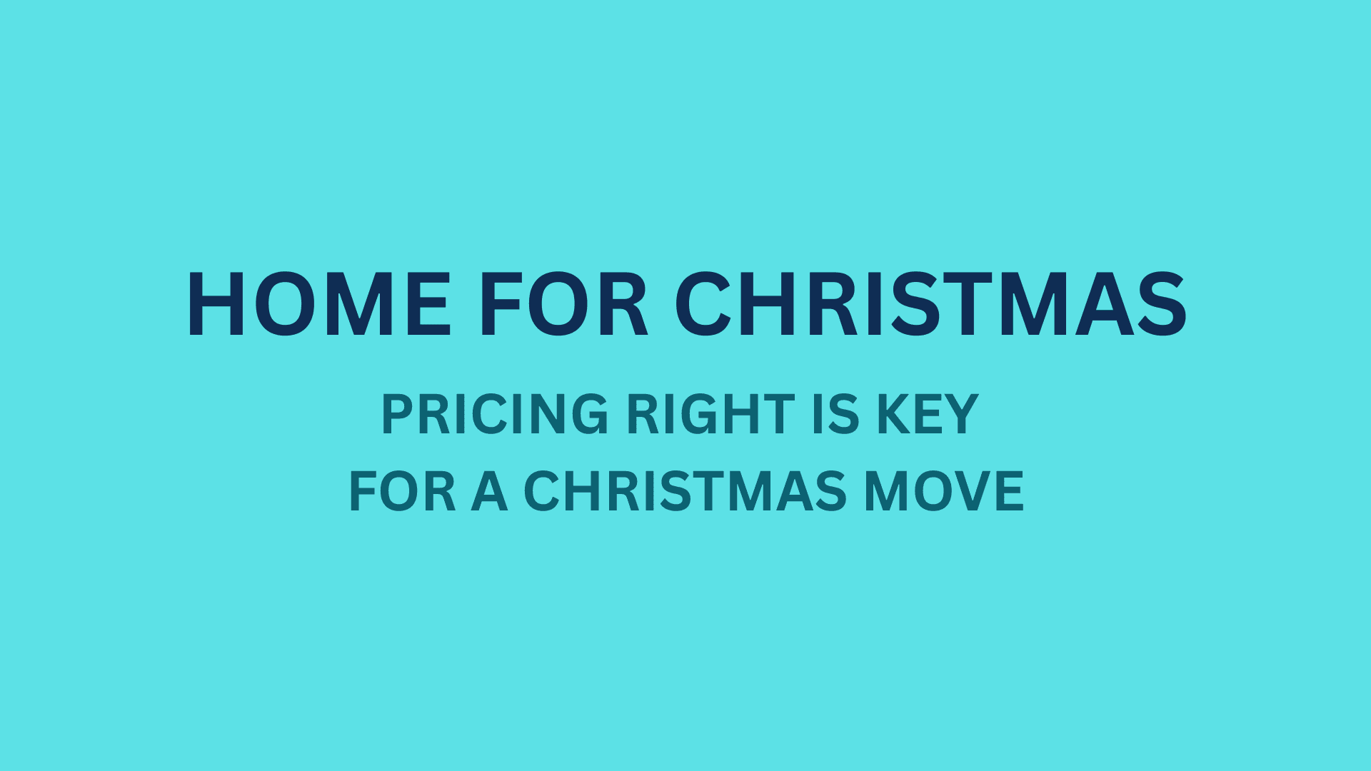 Home for the Holidays: Why Pricing Your Property Right is Key to a Festive Move