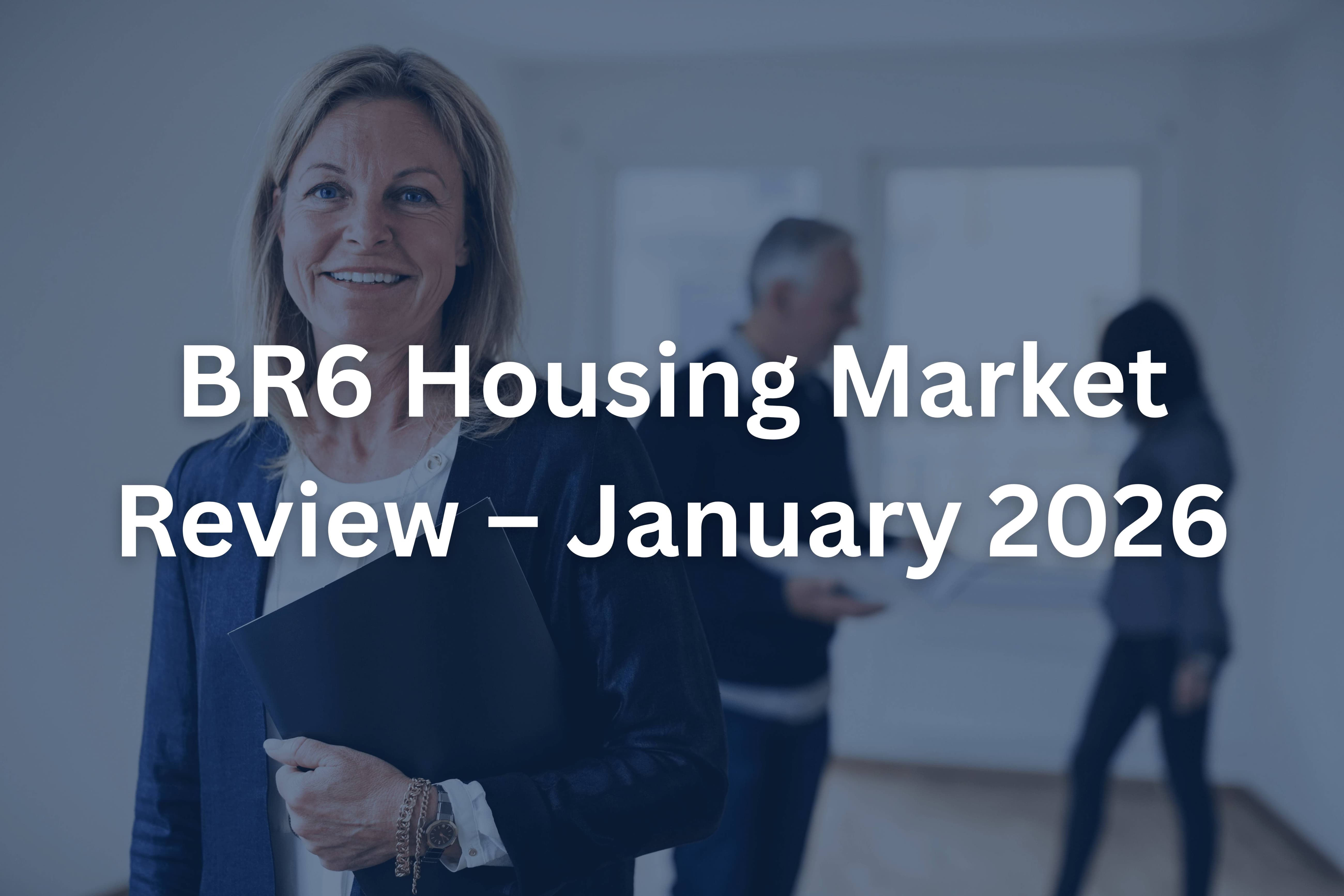 BR6 Housing Market Review – January 2026