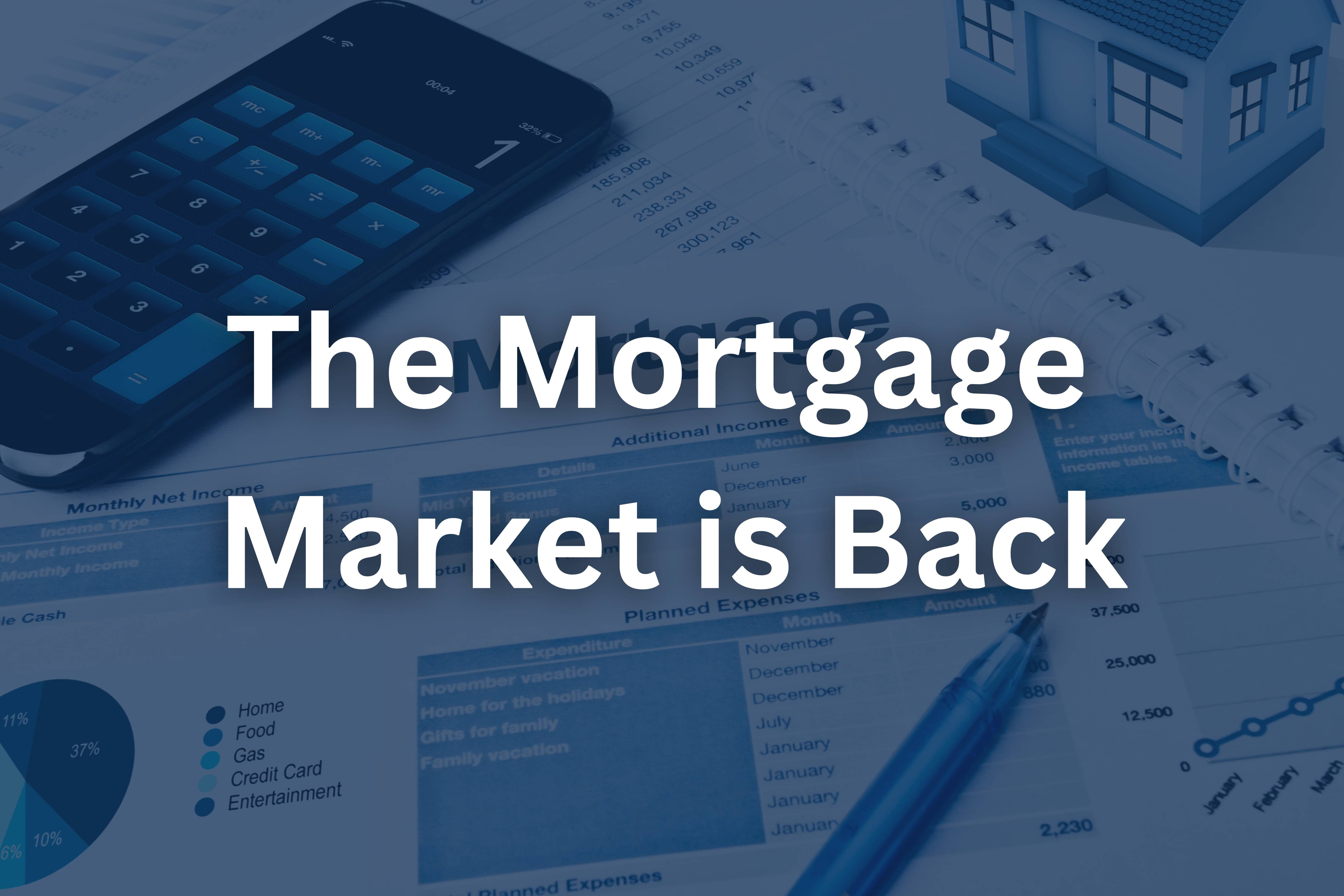 The Mortgage Market is Back